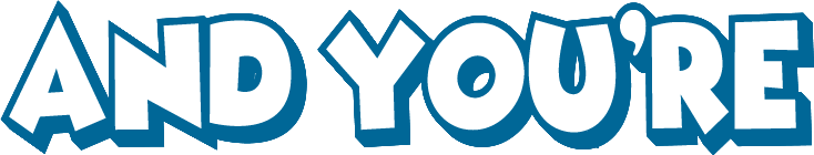 and you're
